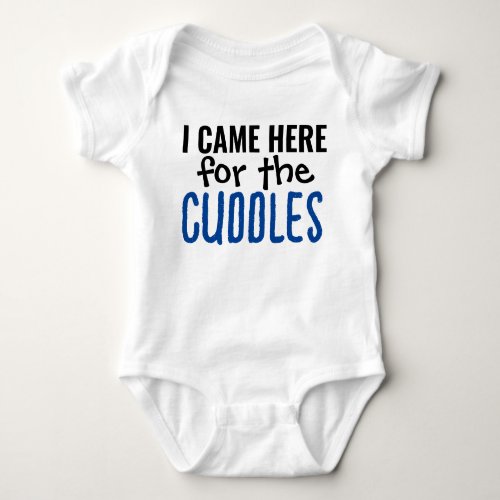 I Came Here For The Cuddles Cute Baby Bodysuit