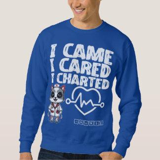 I Came, I Cared, I Charted - Nurse Cat  Sweatshirt