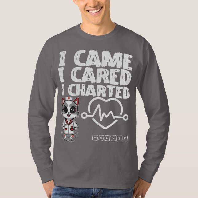 I Came, I Cared, I Charted - Nurse Cat T-Shirt (Front)