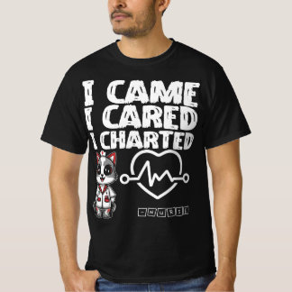 I Came, I Cared, I Charted - Nurse Cat T-Shirt