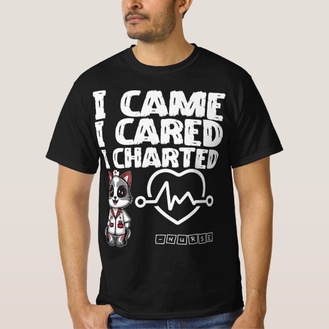 I Came, I Cared, I Charted - Nurse Cat T-Shirt (Front)