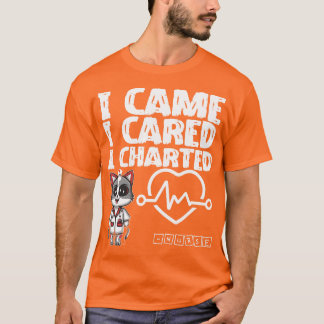 I Came, I Cared, I Charted - Nurse Cat T-Shirt