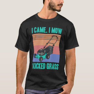 I Came I Mow I Kicked Grass Gardening Gardener Law T-Shirt