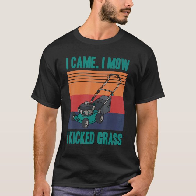 I Came I Mow I Kicked Grass Gardening Gardener Law T-Shirt (Front)