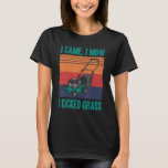 I Came I Mow I Kicked Grass Gardening Gardener Law T-Shirt<br><div class="desc">I Came I Mow I Kicked Grass Gardening Gardener Lawn Mower</div>
