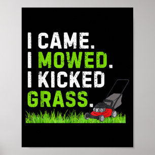 I Came I Mowed I Kicked Gr Shirt Funny Kicked Gr H Poster