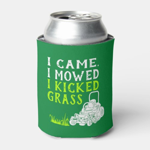 I Came I Mowed I Kicked Grass Funny Can Cooler