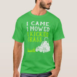 I Came I Mowed I Kicked Grass Funny Graphic T-Shirt<br><div class="desc">Have your own landscaping business? Love mowing your own lawn? Like to watch action movies? You’ll love the funny saying “I Came, I Mowed I Kicked Grass.” Commercial lawnmower graphic accompanies the white and bright lime green message on this graphic t-shirt. Need gag gifts that are perfect for landscapers? This...</div>