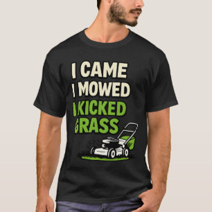 I Came I Mowed I Kicked Grass Funny Lawn Care T-Shirt
