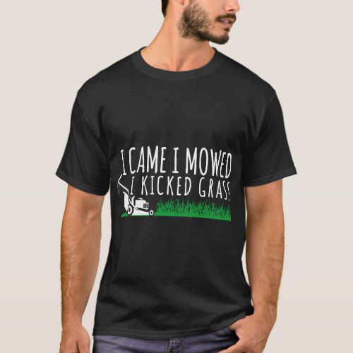 I Came I Mowed I Kicked Grass Funny Lawn Mowing G T_Shirt