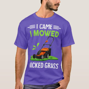 I Came I Mowed I Kicked Grass Funny Lawn Mowing Ga T-Shirt