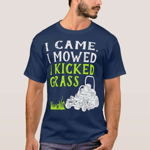 I Came I Mowed I Kicked Grass Funny Lawnmower T_Shirt