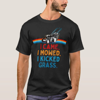 I came I mowed I Kicked Grass Funny Mower Quote 2 T-Shirt