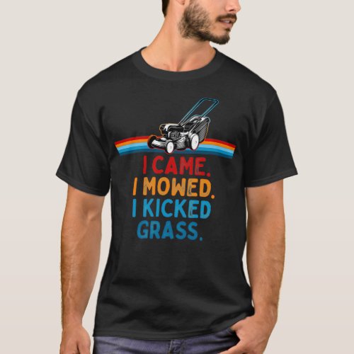 I came I mowed I Kicked Grass Funny Mower Quote 2 T_Shirt