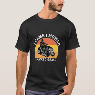 I Came I Mowed I Kicked Grass Funny T-Shirt