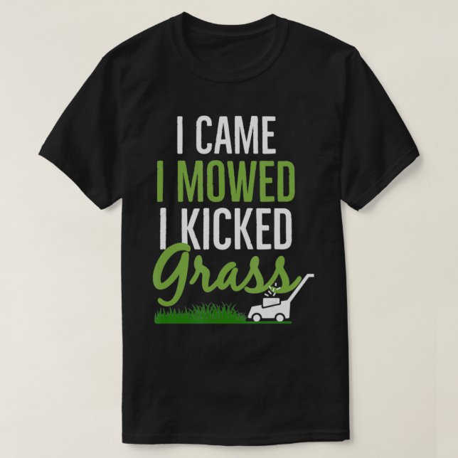 I Came I Mowed I Kicked Grass Gift For Landscaper  T-Shirt (Design Front)