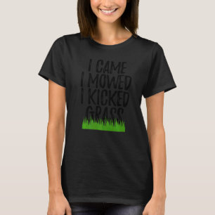 I Came I Mowed I Kicked Grass Greenary Lawn mown T-Shirt