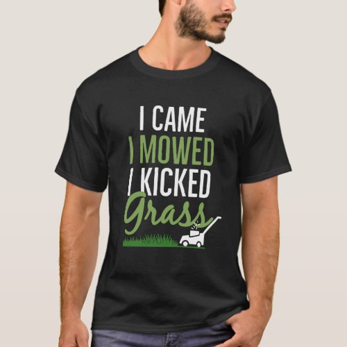 I Came I Mowed I Kicked Grass Landscaper T_Shirt