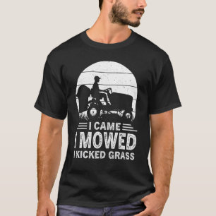 I Came I Mowed I Kicked Grass  Lawn Care Mowing Mo T-Shirt