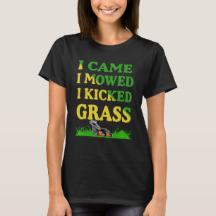 I Came I Mowed I Kicked Grass  Lawn Mower For Dad  T-Shirt