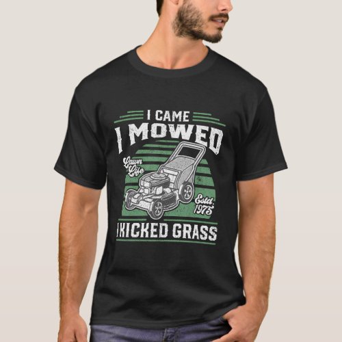 I Came I Mowed I Kicked Grass Lawn Mower For Dad T_Shirt