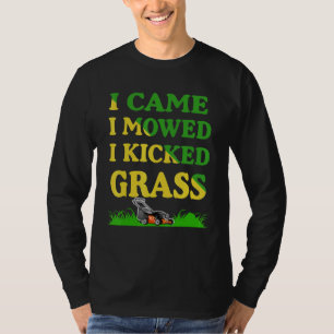 I Came I Mowed I Kicked Grass  Lawn Mower For Dad  T-Shirt
