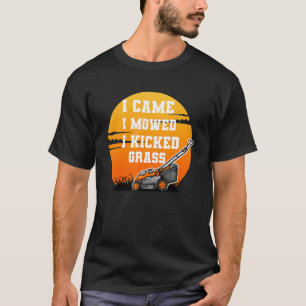 I Came I Mowed I Kicked Grass  Lawn Mower For Dad  T-Shirt