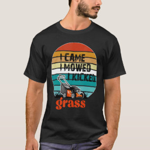 I Came I Mowed I Kicked Grass  Lawn Mower For Dad  T-Shirt