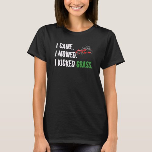 I Came I Mowed I Kicked Grass  Lawn Mower  Lawn Mo T_Shirt