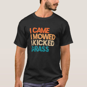 I Came I Mowed I Kicked Grass Lawn Mowing 10 T-Shirt