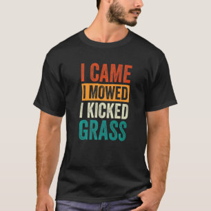 I Came I Mowed I Kicked Grass Lawn Mowing 4 T-Shirt