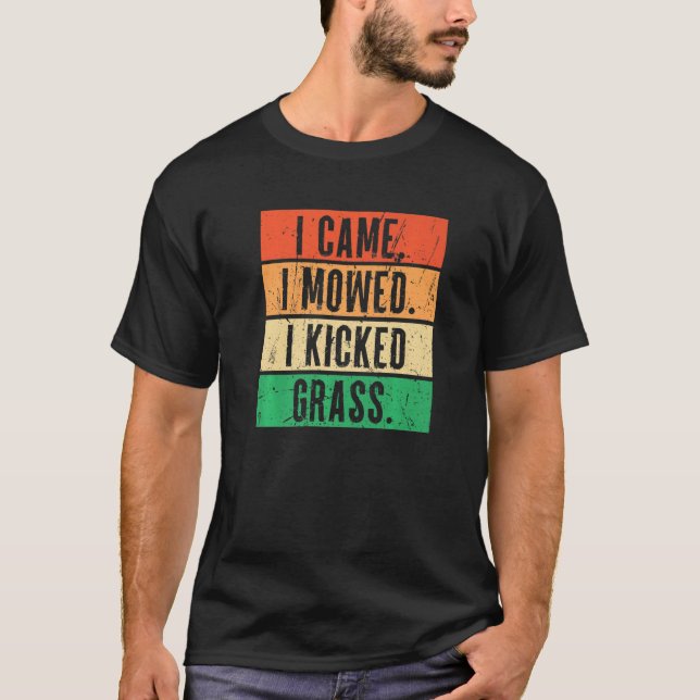 I Came I Mowed I Kicked Grass Riding Mower Mowing  T-Shirt (Front)