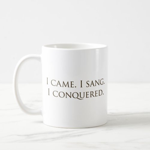 I Came I Sang I Conquered Vocalist Singer Coffee Mug