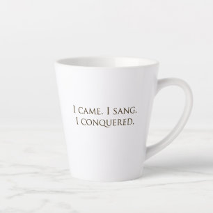 "I Came, I Sang, I Conquered" Vocalist Singer Latte Mug