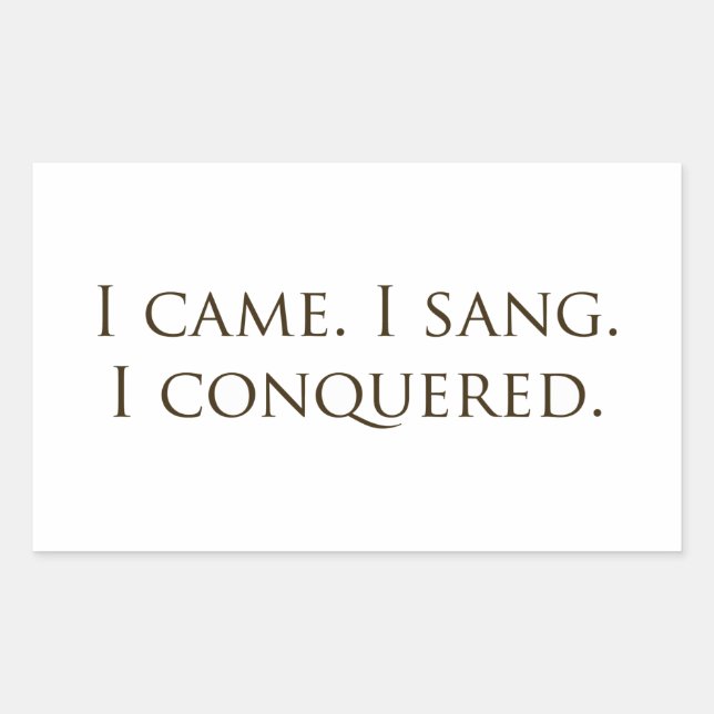 "I Came, I Sang, I Conquered" Vocalist Singer Rectangular Sticker (Front)