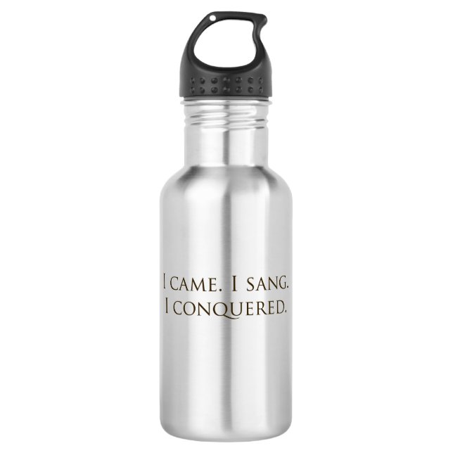 "I Came, I Sang, I Conquered" Vocalist Singer Stainless Steel Water Bottle (Front)