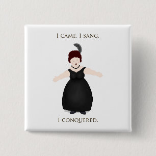 "I Came, I Sang, I Conquered" Vocalist Singer's Button