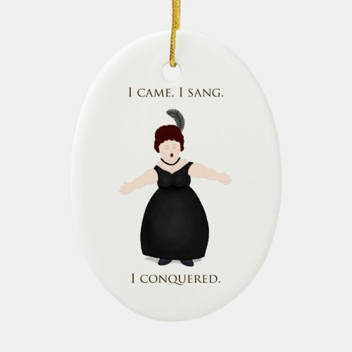 I Came I Sang I Conquered Vocalist Singers Ceramic Ornament