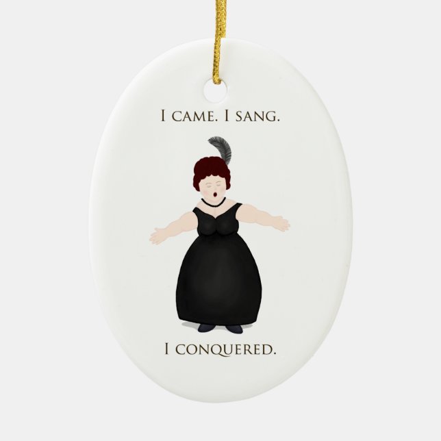 "I Came, I Sang, I Conquered" Vocalist Singer's Ceramic Ornament (Front)