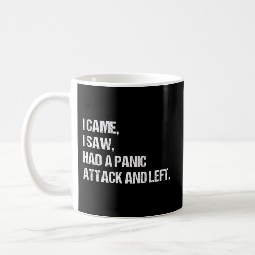 I Came I Saw Had A Panic Attack And Left Anxiety Coffee Mug