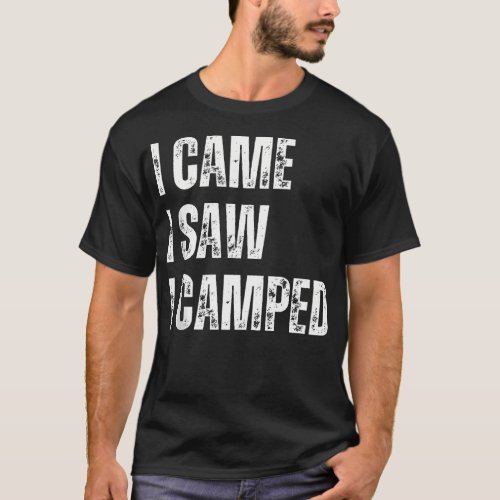 I Came I Saw I Camped Funny CamperS Motivation T_Shirt