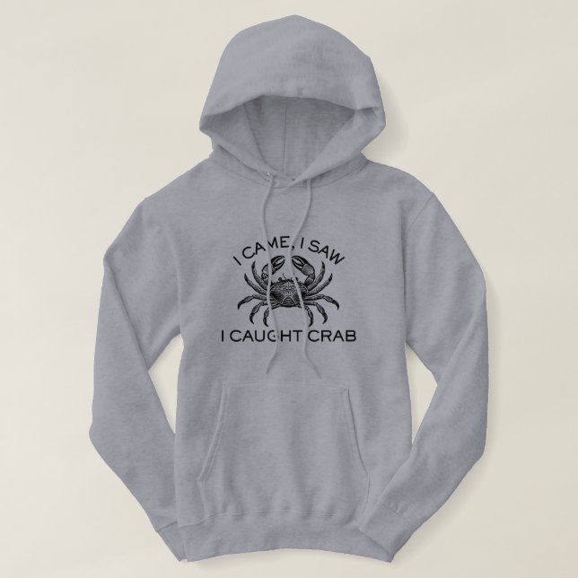 I Came, I Saw, I Caught Crab Funny Fishing Hoodie (Design Front)