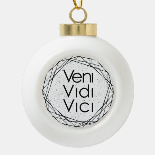 I Came I Saw I Conquered Veni Vidi Vici Ceramic Ball Christmas Ornament