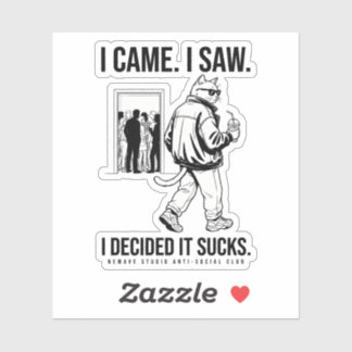 I Came I Saw I Decided It Sucks Streetwear Sticker