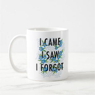 I Came I Saw I Forgot Blue Flowers Coffee Mug