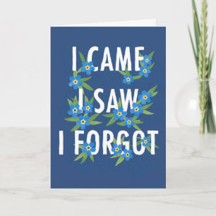 I Came I Saw I Forgot Forgetmenot Blue Flowers Card