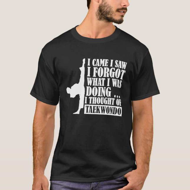 I came I saw I forgot I thought of Taekwondo T-Shirt (Front)