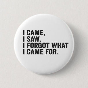 I Came I Saw I Forgot what i Came For Funny Adhd Button