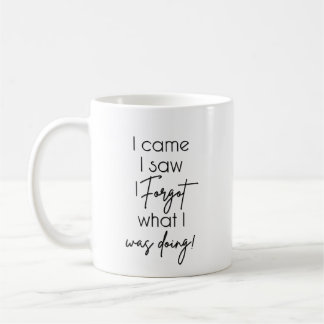 I came, I saw, I forgot what I was doing Coffee Mug