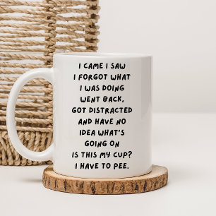 I Came I Saw I Forgot What I Was Doing ,Sarcastic Coffee Mug